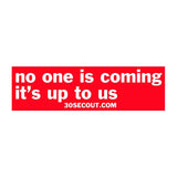 No One is Coming..... - Sticker